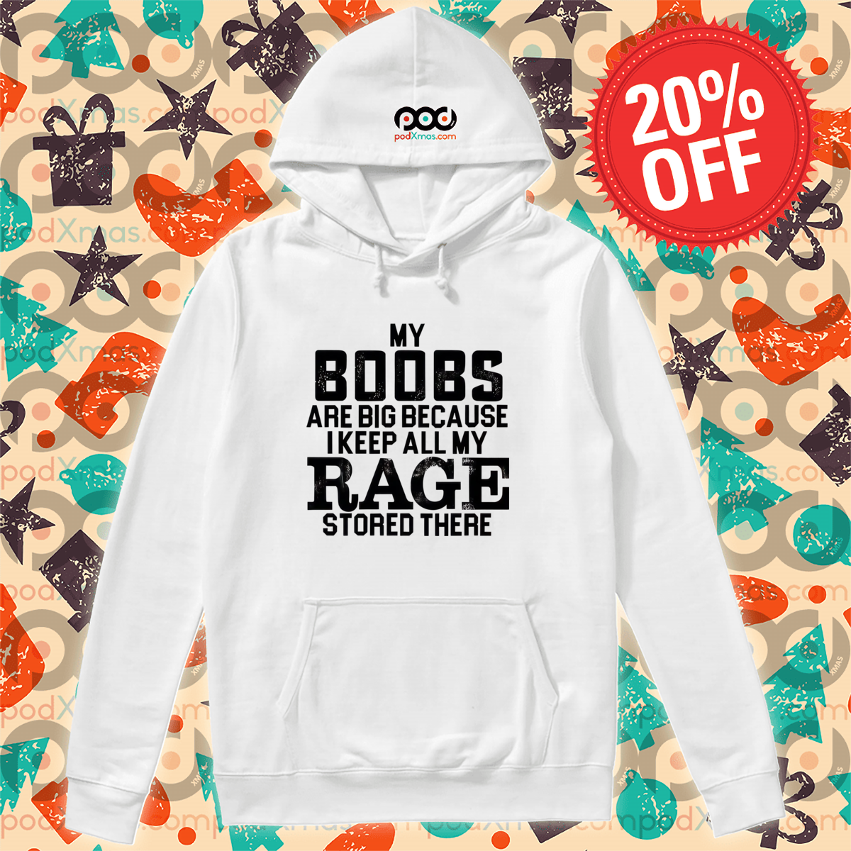 My Boobs Are Big Because I Keep All My Rage Stored There Shirt