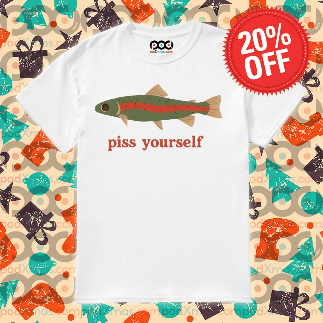Piss Yourself Fish Shirt