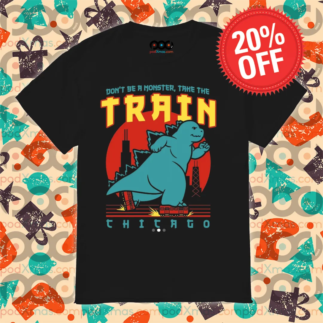 Don't be monster take the train chicago shirt