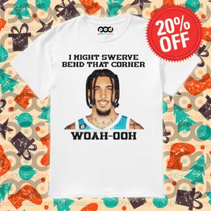 LiAngelo Ball I might swerve bend that corner woah-ooh shirt