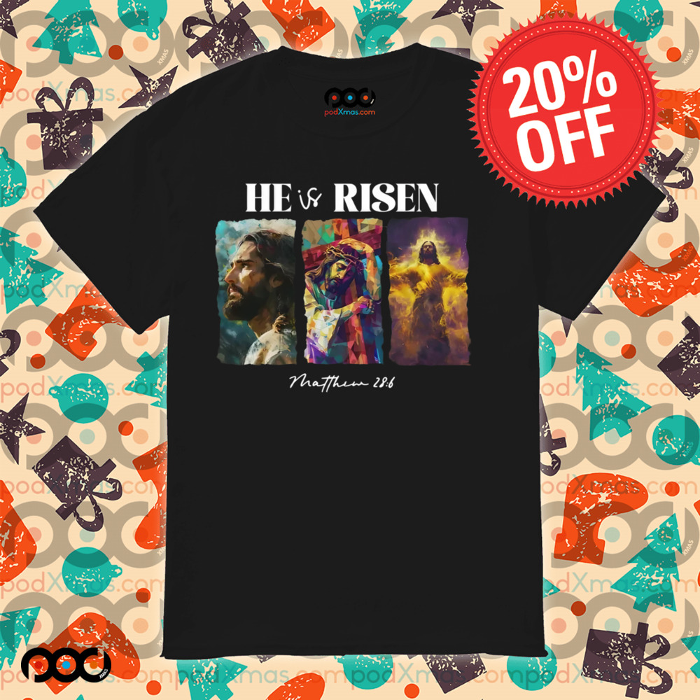 he is risen matthew 28 6 christian shirt