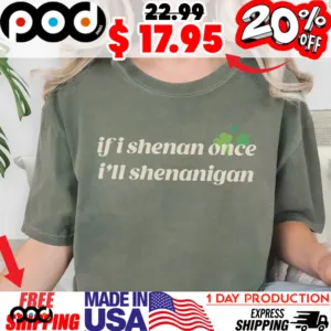 if i shenan once i'll shenanigan shamrock patrick's day shirt