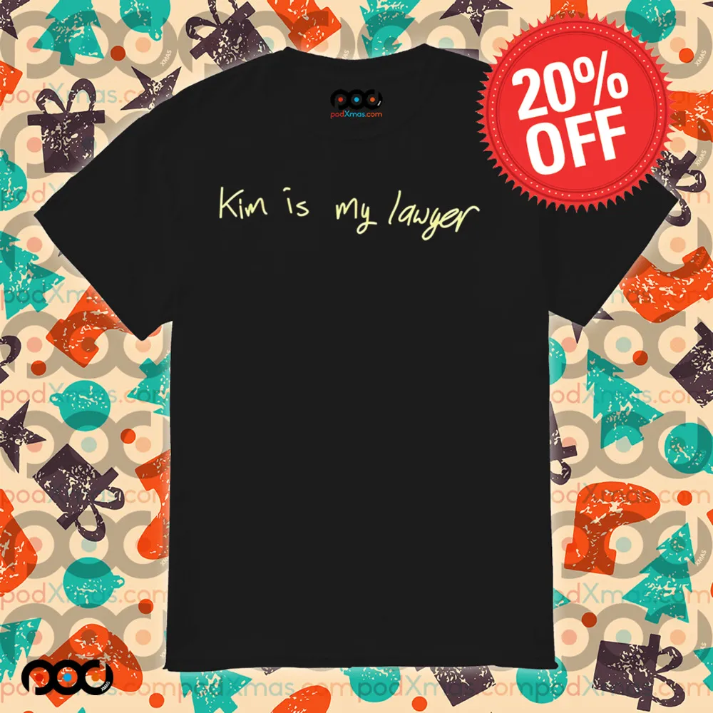 kim is my lawyer shirt