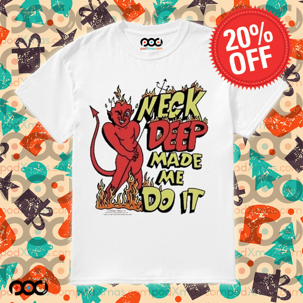 Neck Deep Made Me Do It Shirt