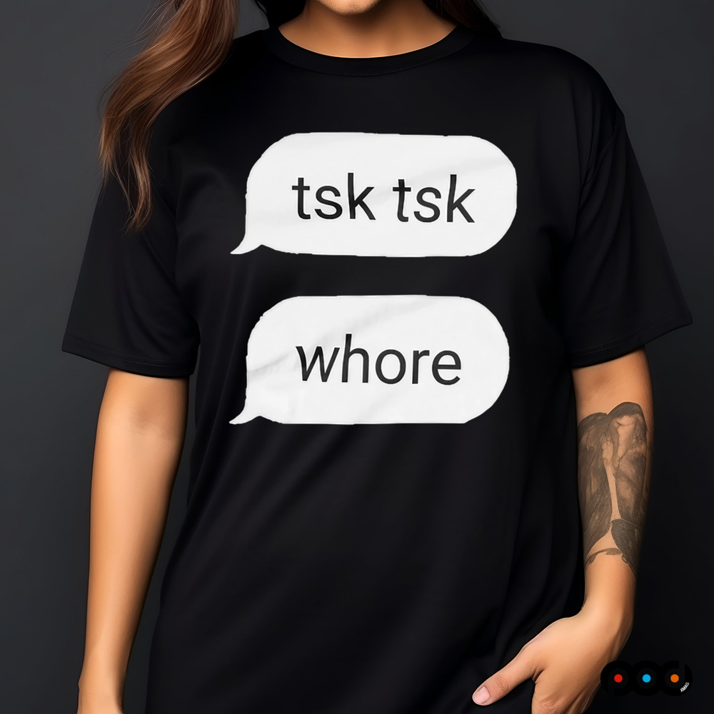 tsk tsk whore dialogue shirt