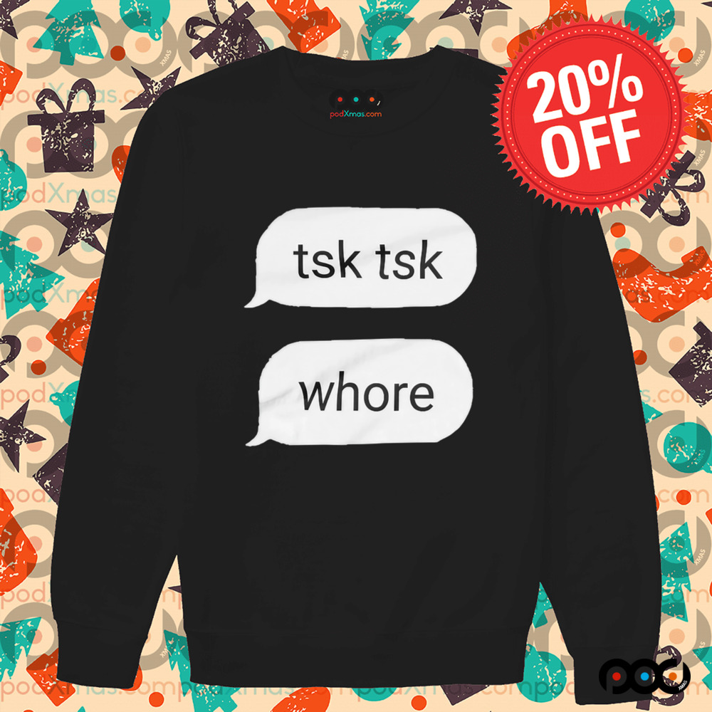 tsk tsk whore dialogue shirt