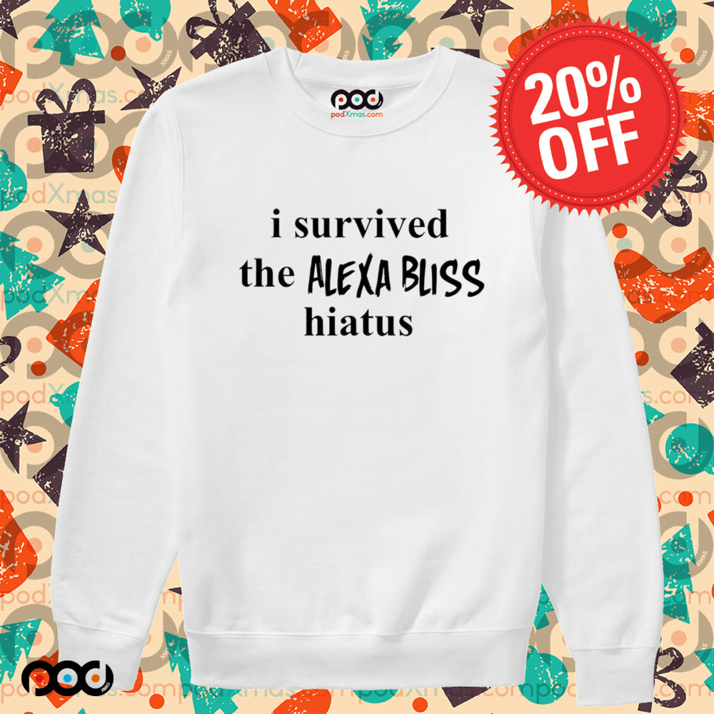 I survived the Alexa Bliss hiatus shirt