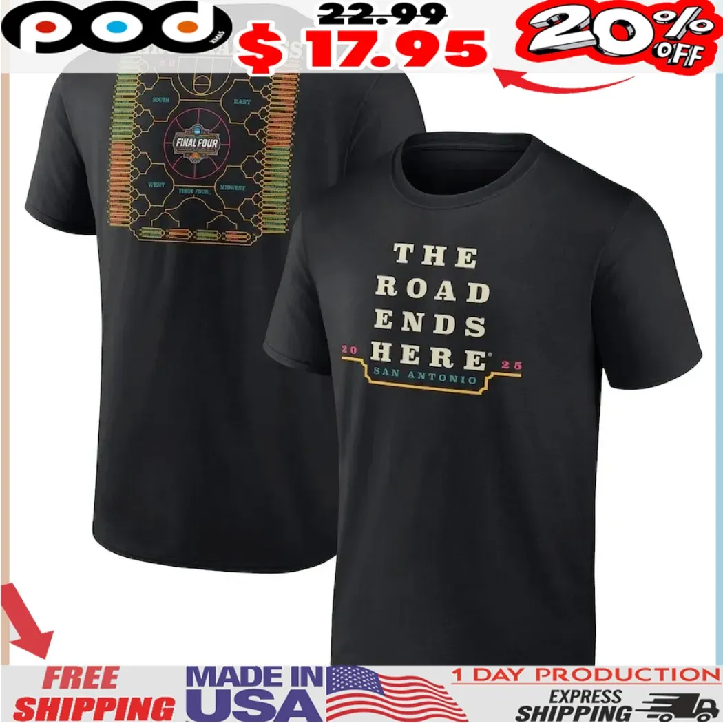 2025 NCAA Men's Basketball Tournament March Madness The Road Ends Here San antonio Final Tour 2 Sides Shirt
