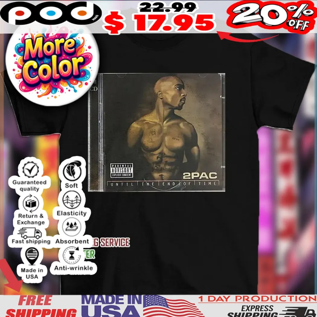 2Pac until the end of time phôt shirt