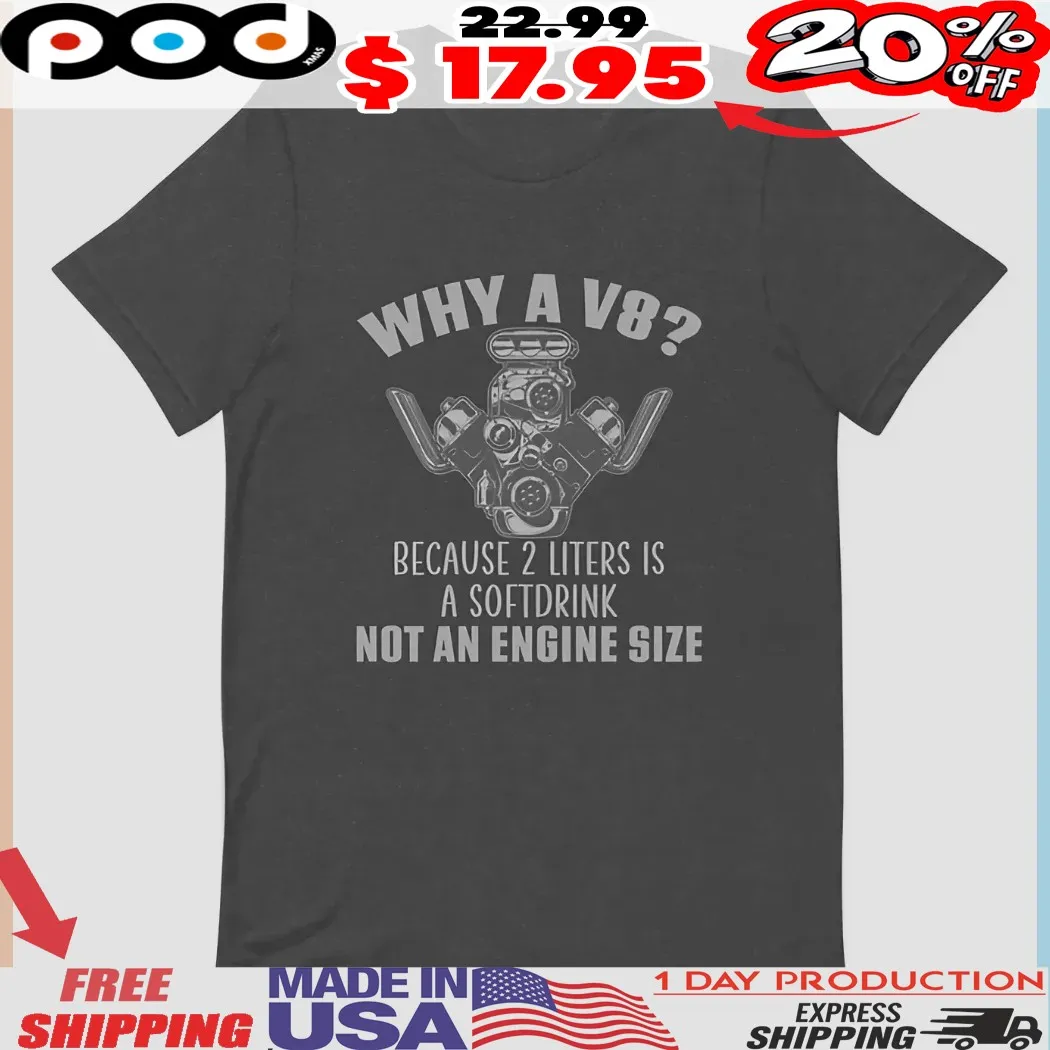 Engine Stock Why A V8 Because 2 Liters Is A Softdrink Not An Engine Size Shirt