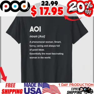 AOI A phenomenal woman. Smart, funny, caring and always full of good ideas. Essentially the most fascinating woman in the world shirt