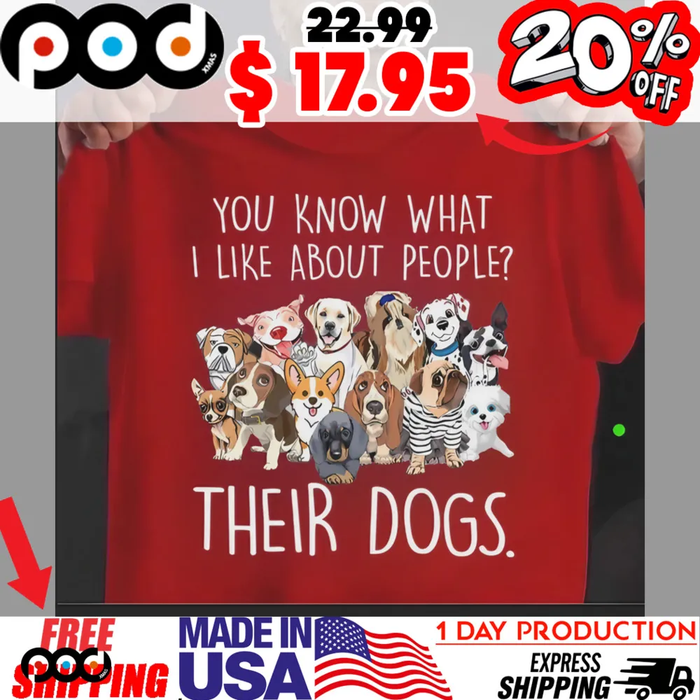 A Pack Of Dogs You Know What I Like About People Their Dogs Shirt