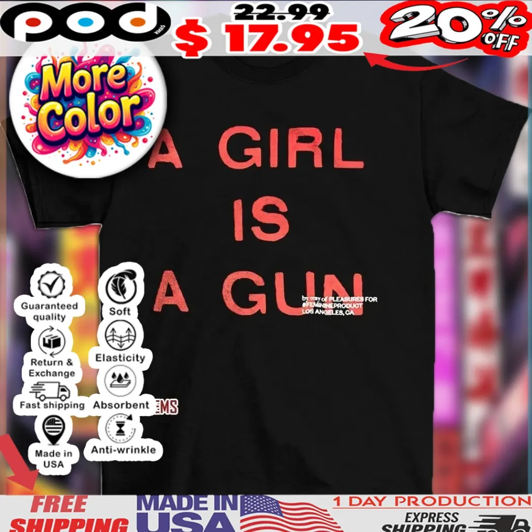 A girl is a gun shirt