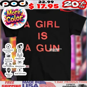 A girl is a gun shirt