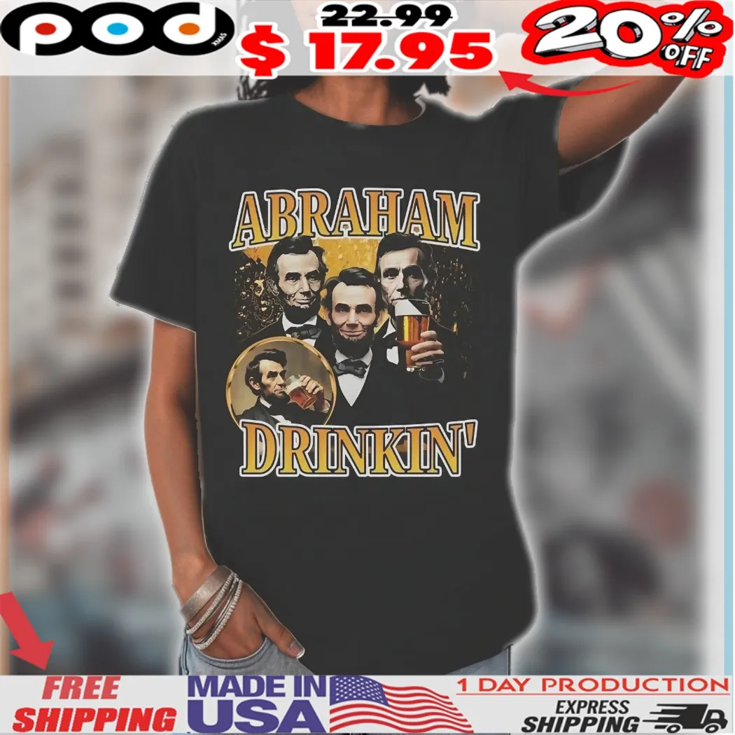 Abraham Drinkin' Beer Drinking Shirt