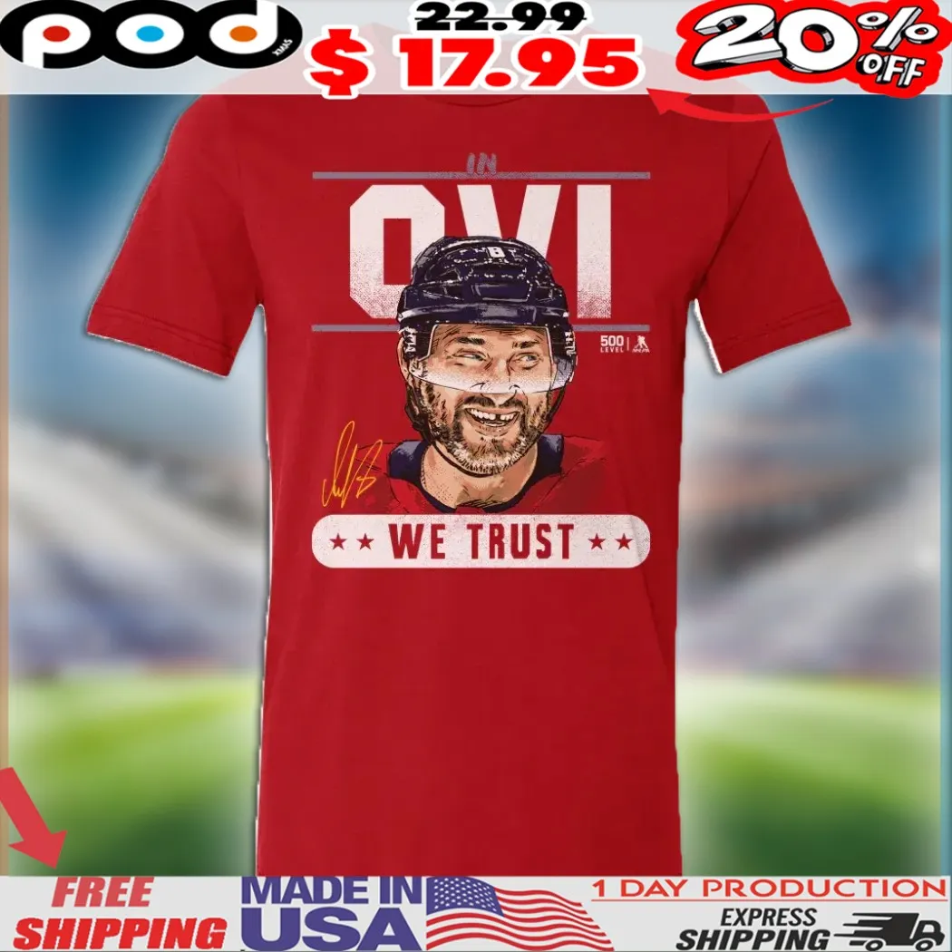Alex Ovechkin Washington Capitals Hockey In Ove We Trust Shirt