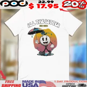 All The Better Rainy Day With Albert Est 2023 Shirt
