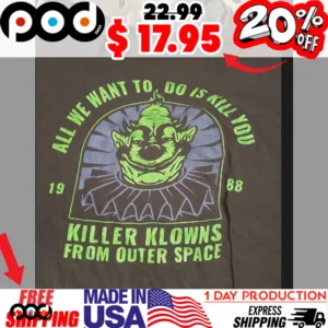 All We Want To Do Is Kill 19 88 Killer Klowns From Outer Space Vintage Shirt