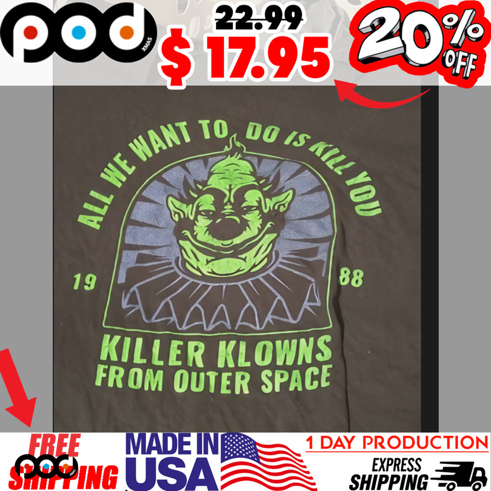 All We Want To Do Is Kill 19 88 Killer Klowns From Outer Space Vintage Shirt
