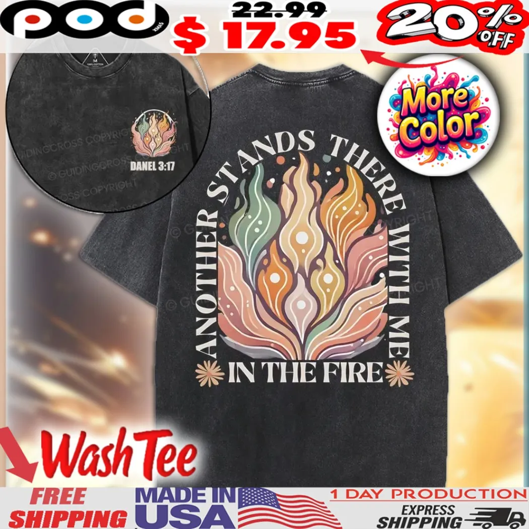 Another Stands There With Me In The Fire Banel 3 17 Christian Shirt