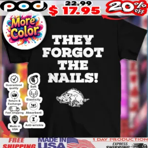 Arkansas Razorbacks they forgot the nails shirt