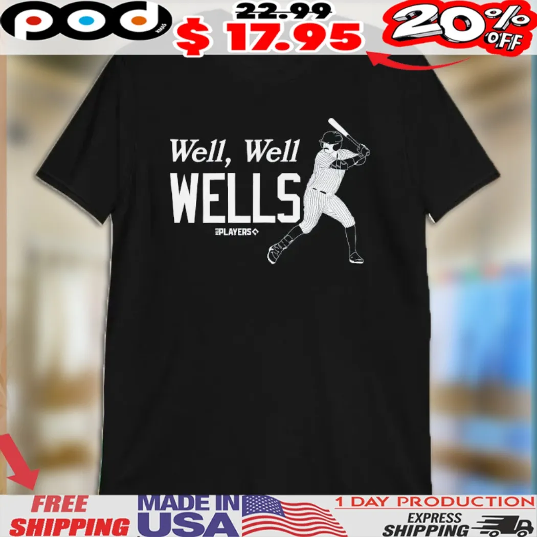 Austin Wells Well Well Wells New York Yankees Shirt