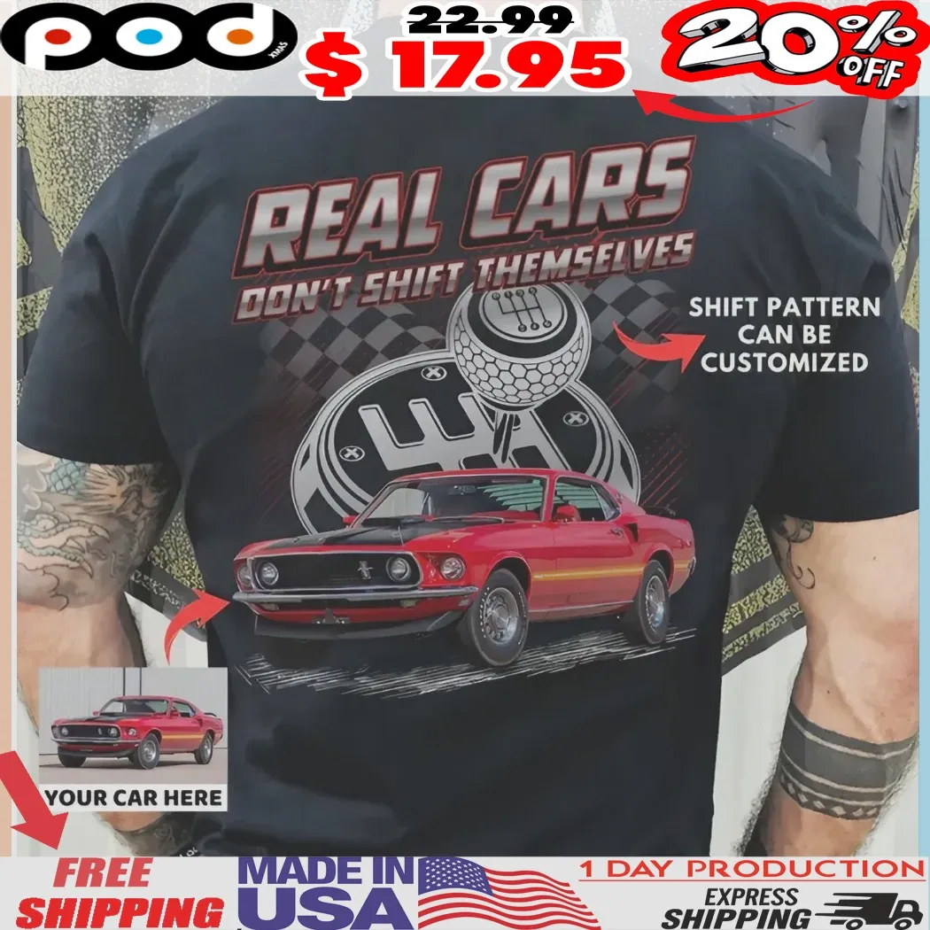 Real Cars Don't Shift Themselves Customized shirt Real Cars Don't Shift Themselves Customized shirt