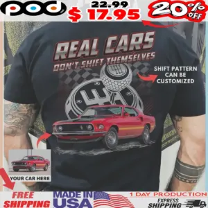 Real Cars Don't Shift Themselves Customized shirt