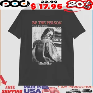 Be The Person Your Dog Thinks Killed Hitler Shirt