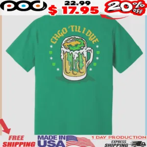 Beer CHGO Til I Dye St Patrick's Day Shirt