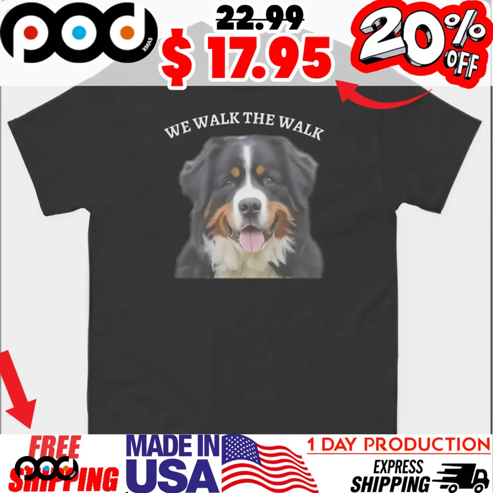 Bernese Mountain Dog We Walk We Talk Shirt