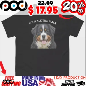 Bernese Mountain Dog We Walk We Talk Shirt
