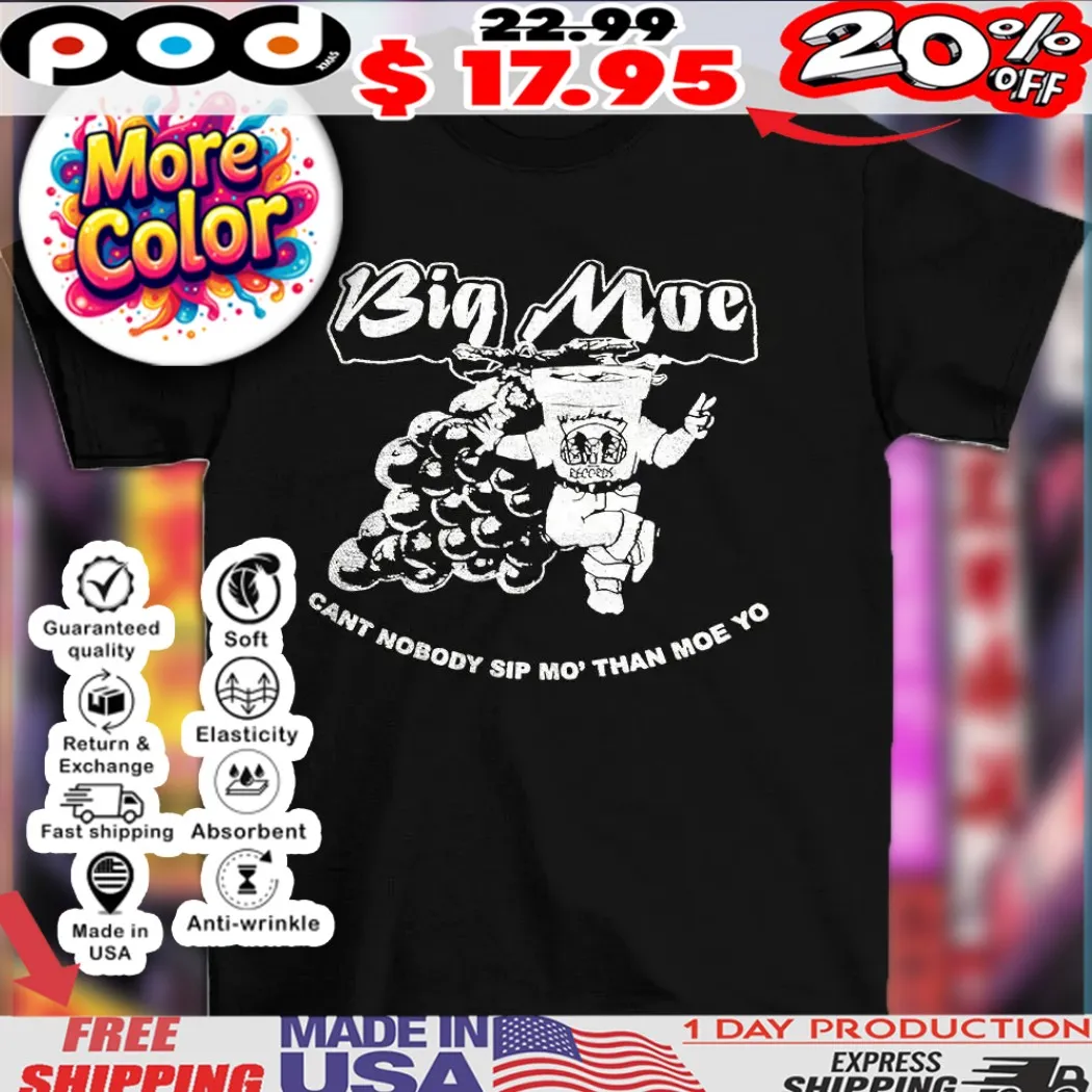 Big moe can’t nobody sip mo’ than moe yo vintage shirt