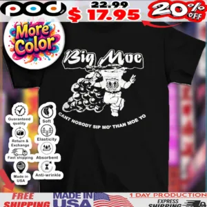 Big moe can’t nobody sip mo’ than moe yo vintage shirt