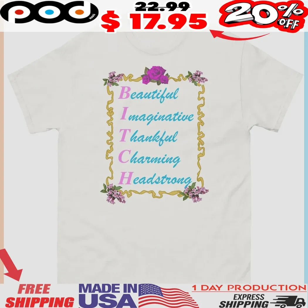 Bitch Beautiful Imaginative Thankful Charming Headstrong Shirt