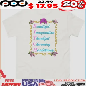 Bitch Beautiful Imaginative Thankful Charming Headstrong Shirt