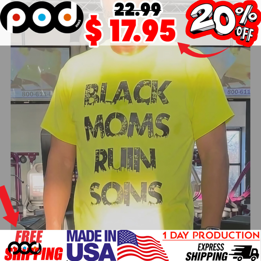 Black Moms Ruin Sons Shirt