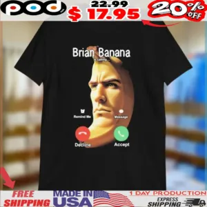Brian Banana Is Calling Decline Accept Shirt