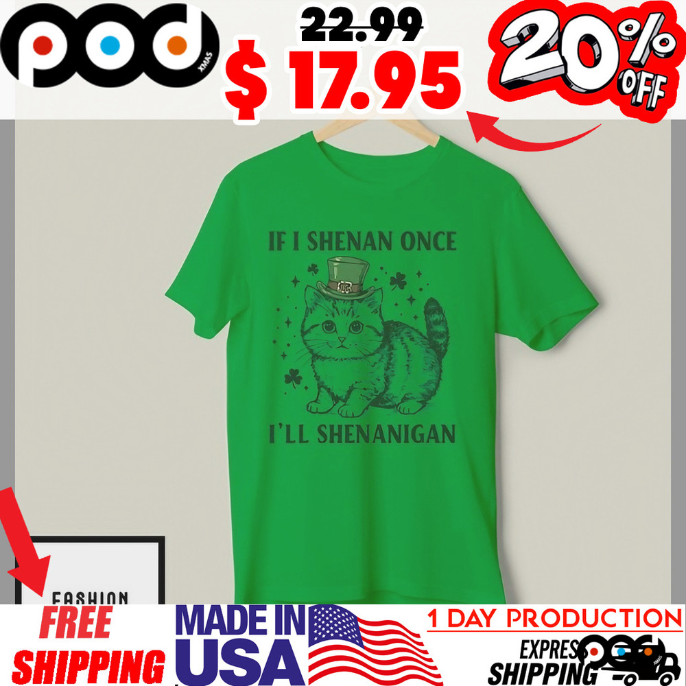 British Shorthair Cat If I Shenan Once I’Ll Shenanigan Shirt
