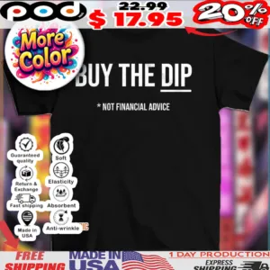 Buy the dip not financial advice shirt