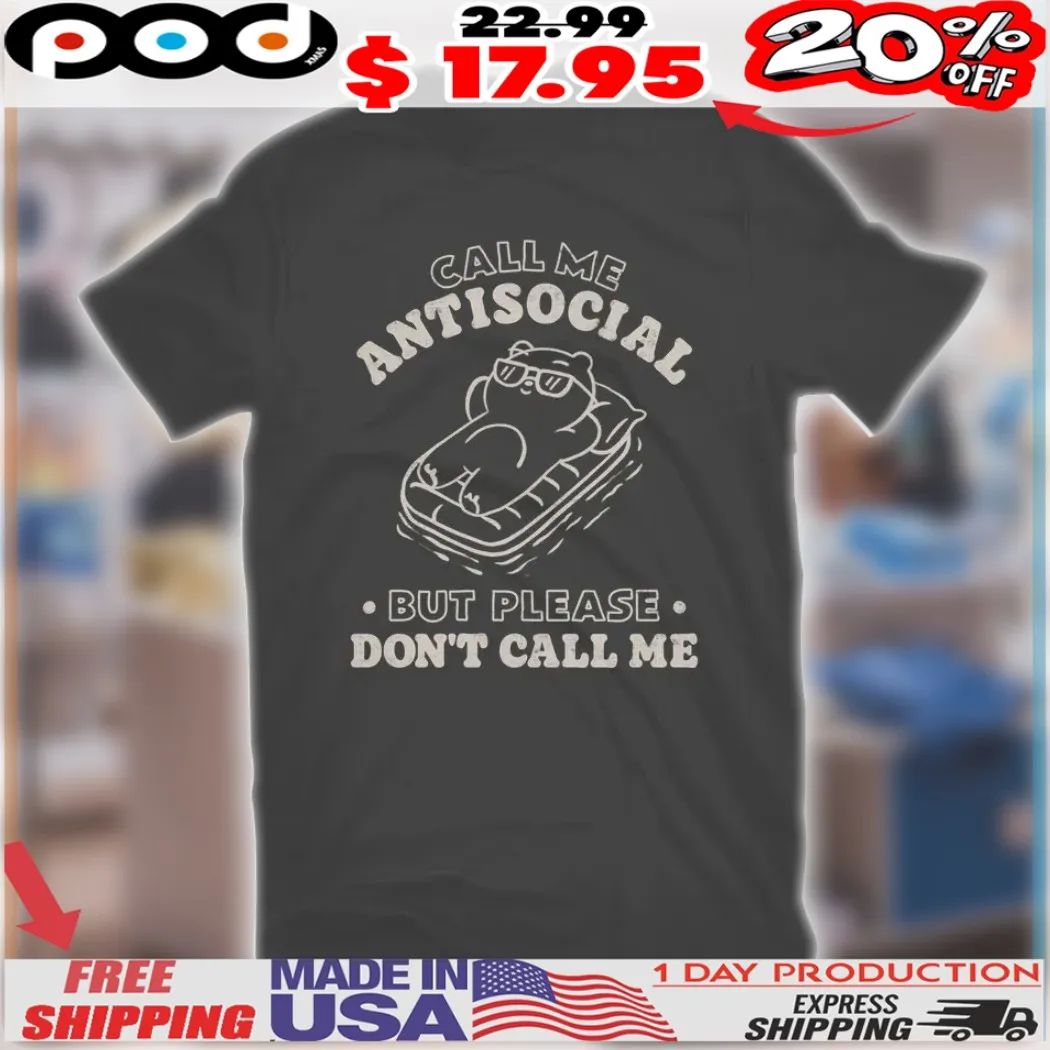 Call Me Antisocial But Please Don't Call Me Shirt