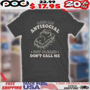 Call Me Antisocial But Please Don't Call Me Shirt