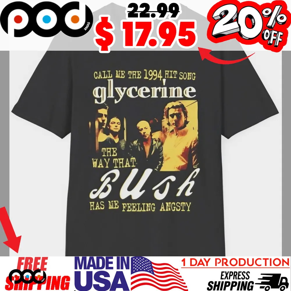 Call Me The 1994 Hit Song Glycerine The Way That Bush Has Me Feeling Angsty Band Shirt
