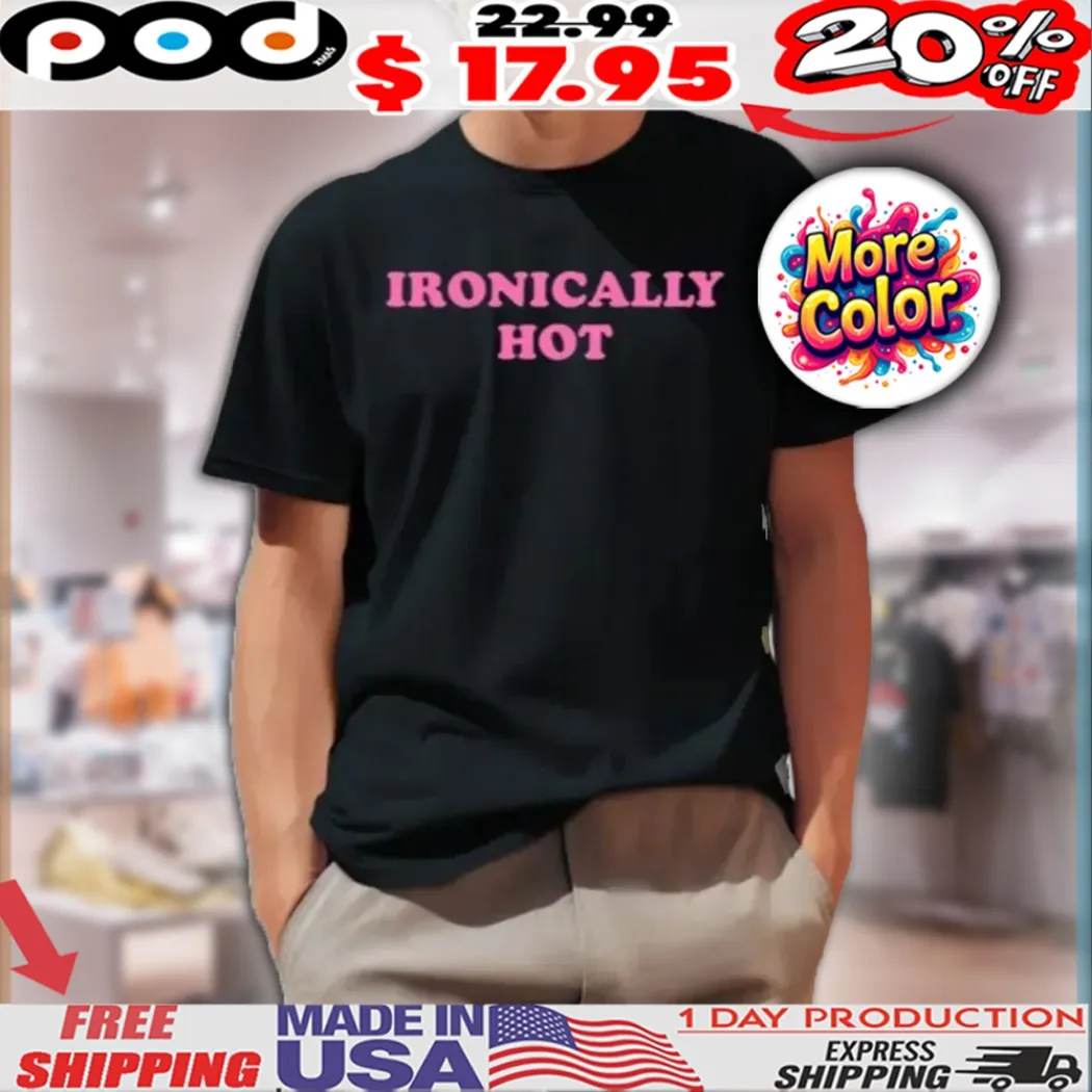 Camilla Araujo Ironically Hot Shirt