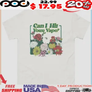 Can I Hit Your Vape Flowers Shirt