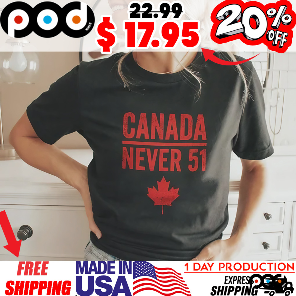 Canada Never 51 Maple Leaf Canada Flag Shirt