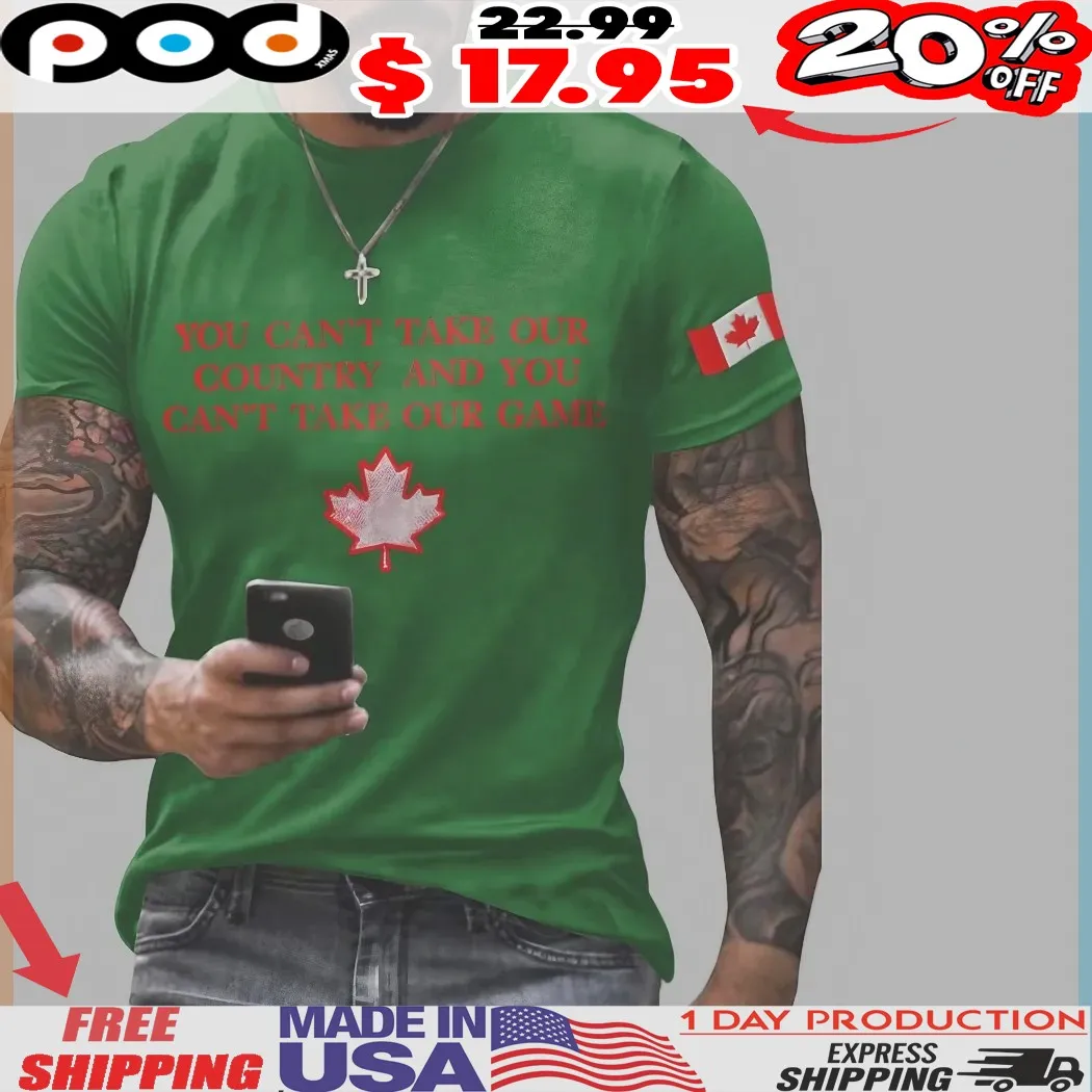 Canada Quote You Can't Take Our Country And You Can't Take Our Game Maple Leaf Shirt Canada Quote You Can't Take Our Country And You Can't Take Our Game Maple Leaf Shirt