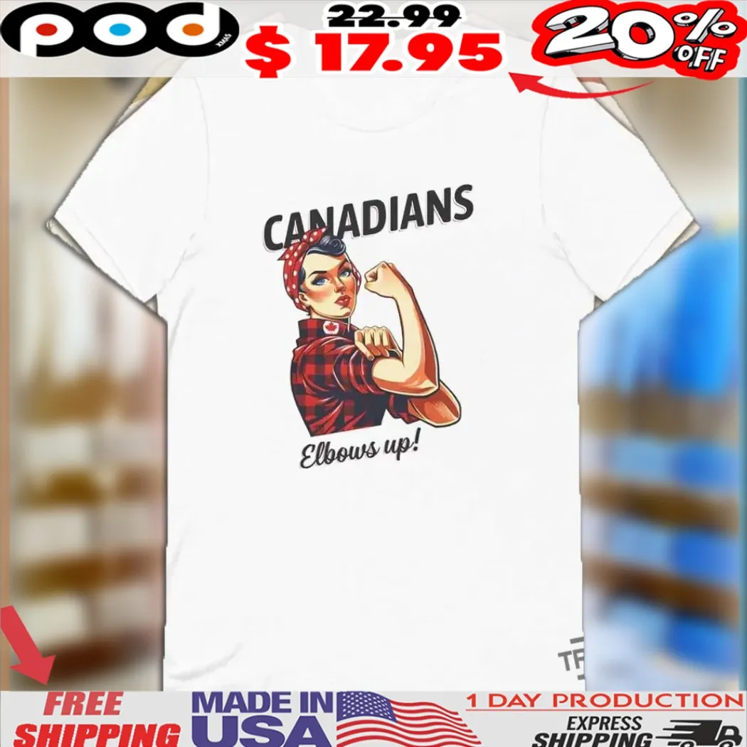 Canadians Elbows Up Rosie The Riveter Canada Shirt