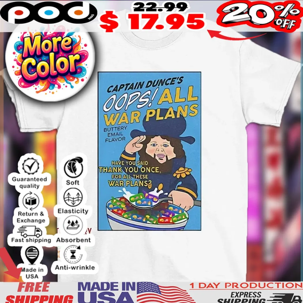 Captain Dunce’s oops all war plans shirt