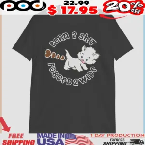 Cat Born 2 Shit Forced 2 Wipe Heart Shirt